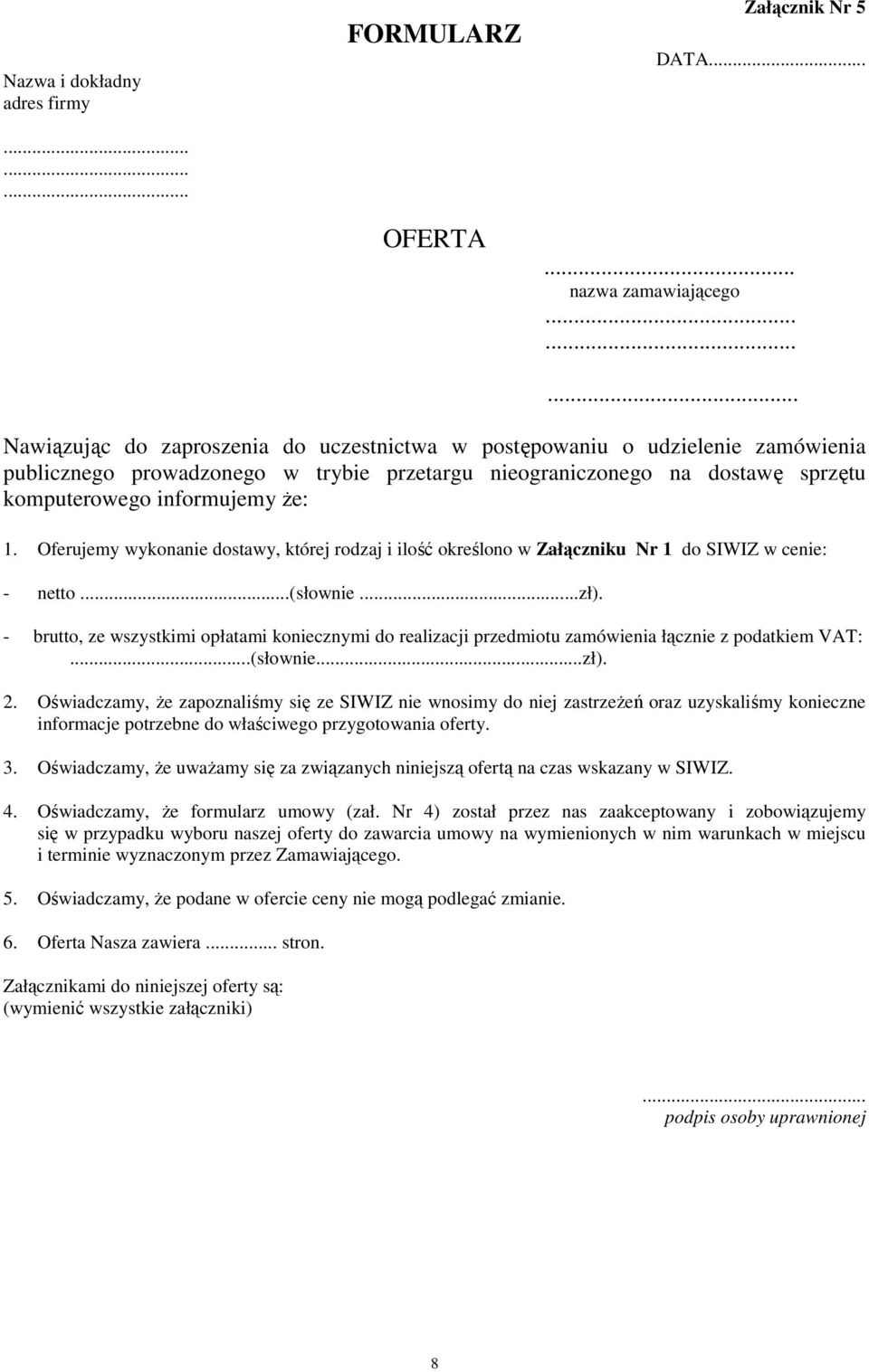 Oferujemy wykonanie dostawy, której rodzaj i ilość określono w Załączniku Nr 1 do SIWIZ w cenie: - netto...(słownie...zł).