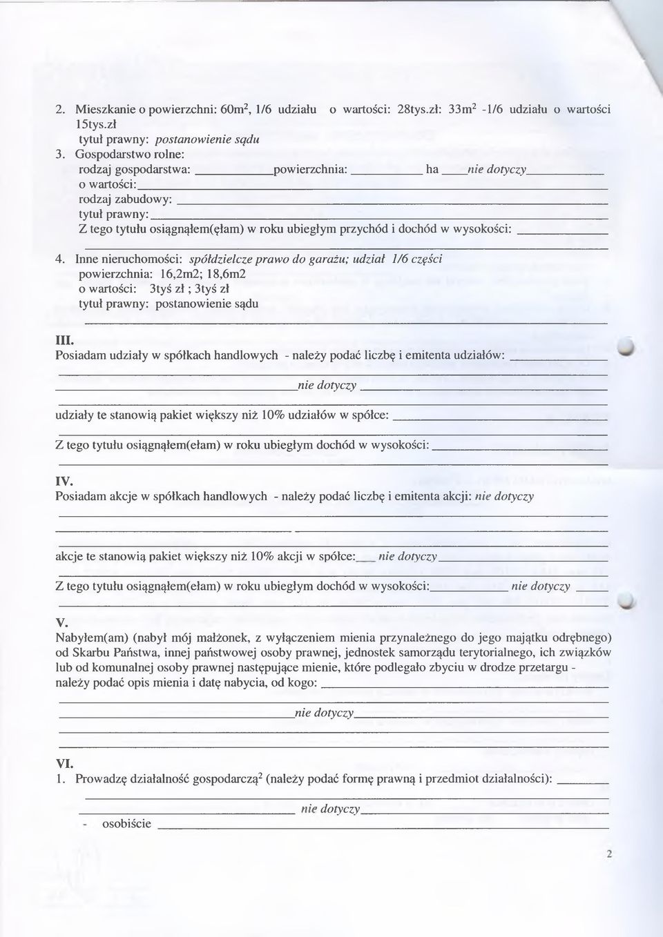 Inne nieruchomości: spółdzielcze prawo do garażu; udział 1/6 części powierzchnia: 16,2m2; 18,6m2 o wartości: 3tyś z ł ; 3tyś zł tytuł prawny: postanowienie sądu III.