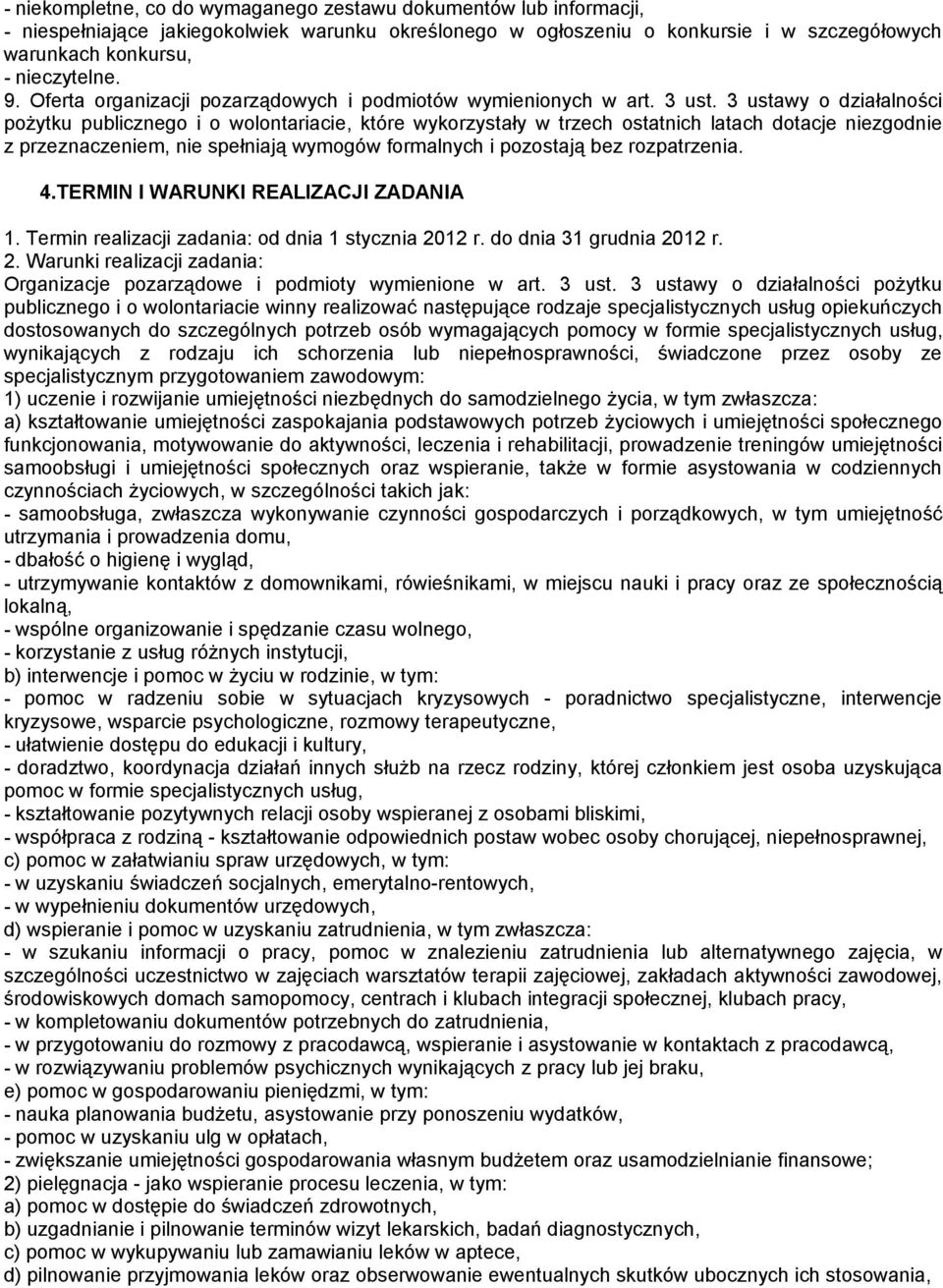 3 ustawy o działalności pożytku publicznego i o wolontariacie, które wykorzystały w trzech ostatnich latach dotacje niezgodnie z przeznaczeniem, nie spełniają wymogów formalnych i pozostają bez