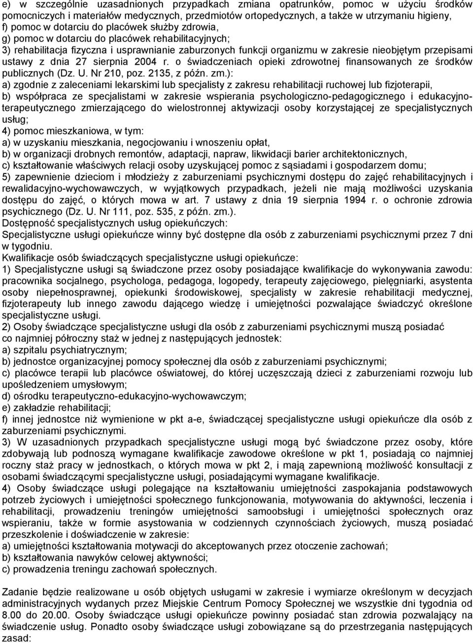 z dnia 27 sierpnia 2004 r. o świadczeniach opieki zdrowotnej finansowanych ze środków publicznych (Dz. U. Nr 210, poz. 2135, z późn. zm.