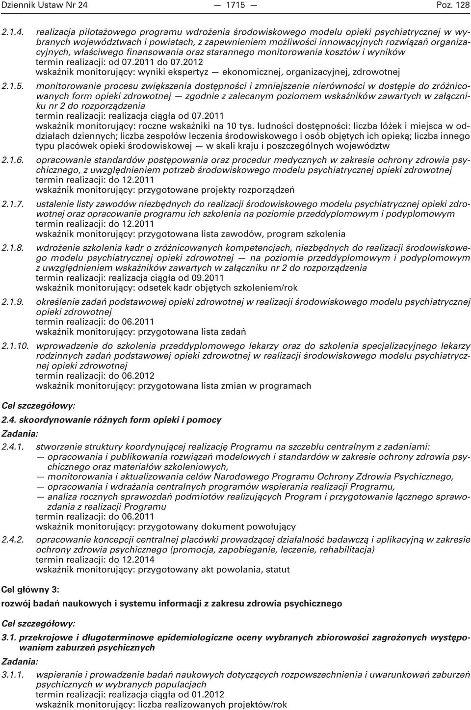 realizacja pilotażowego programu wdrożenia środowiskowego modelu opieki psychiatrycznej w wybranych województwach i powiatach, z zapewnieniem możliwości innowacyjnych rozwiązań organizacyjnych,