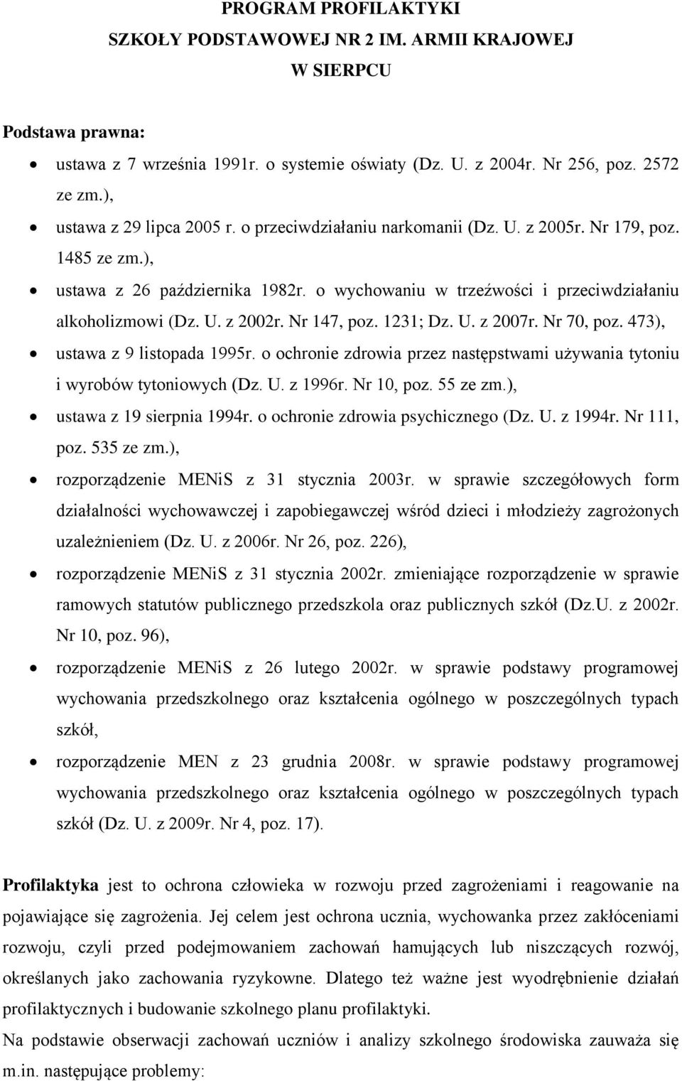 U. z 2002r. Nr 147, poz. 1231; Dz. U. z 2007r. Nr 70, poz. 473), ustawa z 9 listopada 1995r. o ochronie zdrowia przez następstwami używania tytoniu i wyrobów tytoniowych (Dz. U. z 1996r. Nr 10, poz.