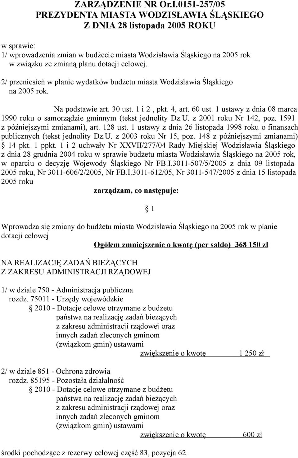 0151-257/05 PREZYDENTA MIASTA WODZISŁAWIA ŚLĄSKIEGO Z DNIA 28 listopada 2005 ROKU w sprawie: 1/ wprowadzenia zmian w budżecie miasta Wodzisławia Śląskiego na 2005 rok w związku ze zmianą planu