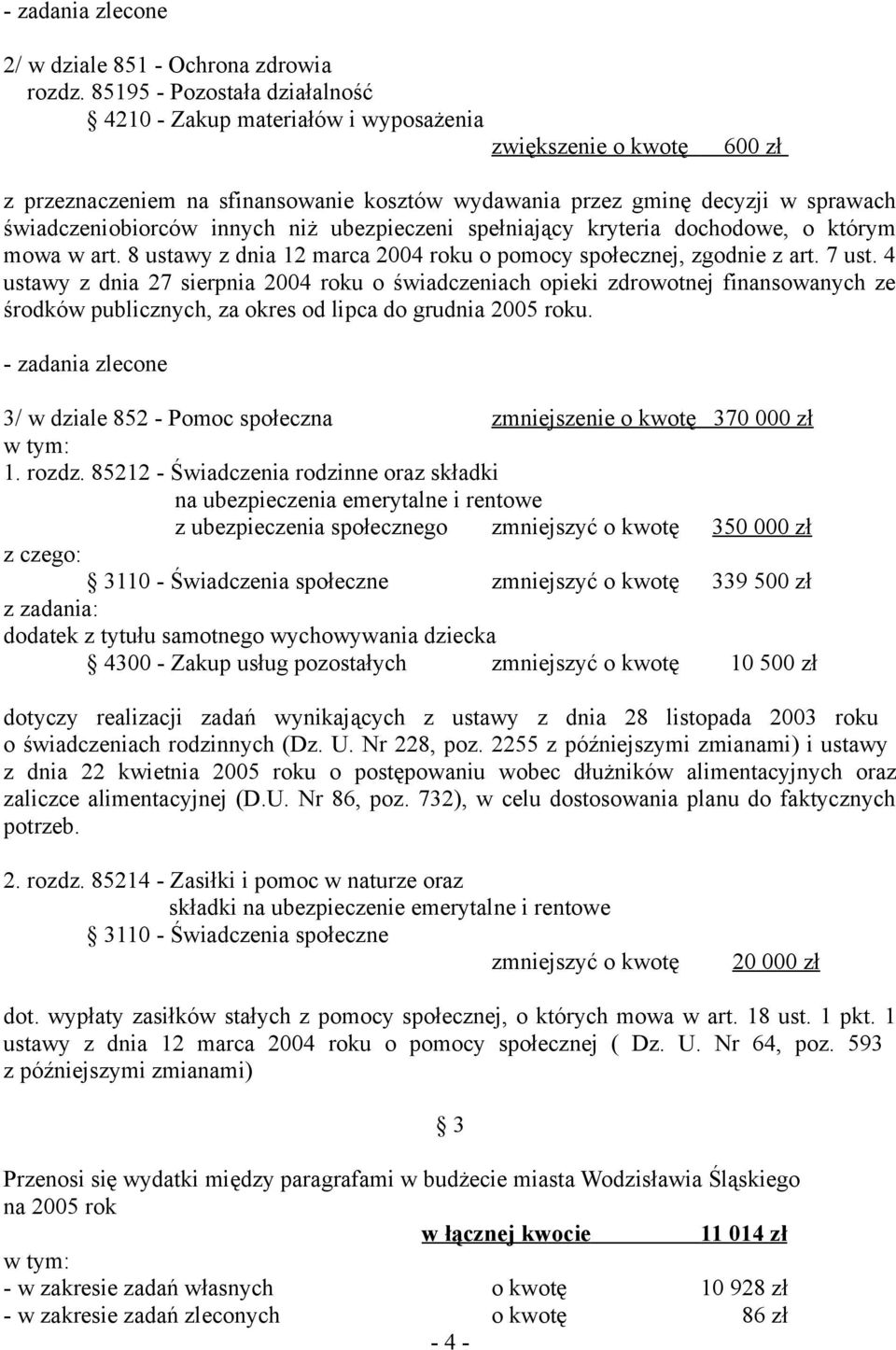 ubezpieczeni spełniający kryteria dochodowe, o którym mowa w art. 8 ustawy z dnia 12 marca 2004 roku o pomocy społecznej, zgodnie z art. 7 ust.