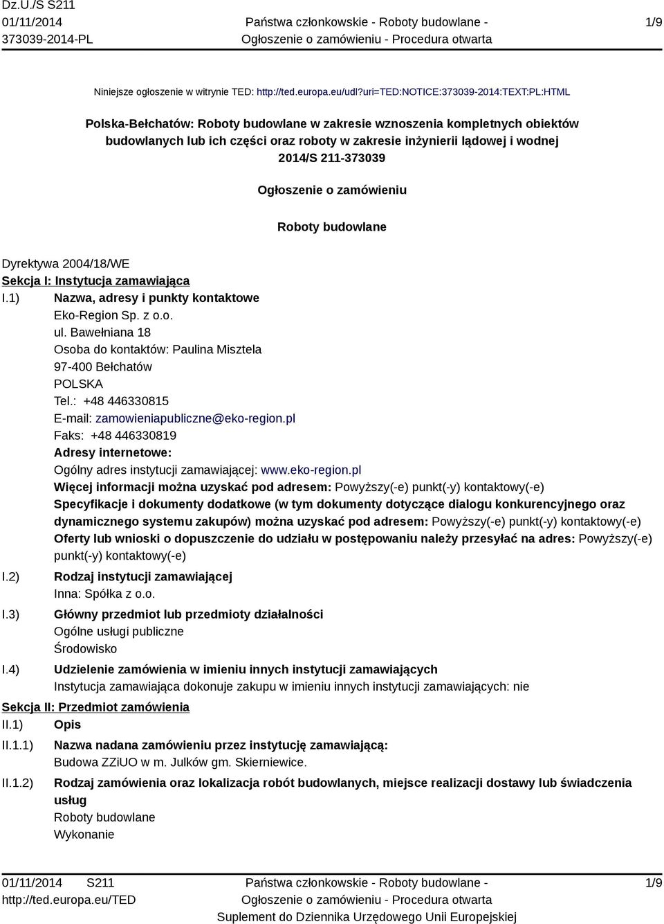 2014/S 211-373039 Ogłoszenie o zamówieniu Roboty budowlane Dyrektywa 2004/18/WE Sekcja I: Instytucja zamawiająca I.1) Nazwa, adresy i punkty kontaktowe Eko-Region Sp. z o.o. ul.