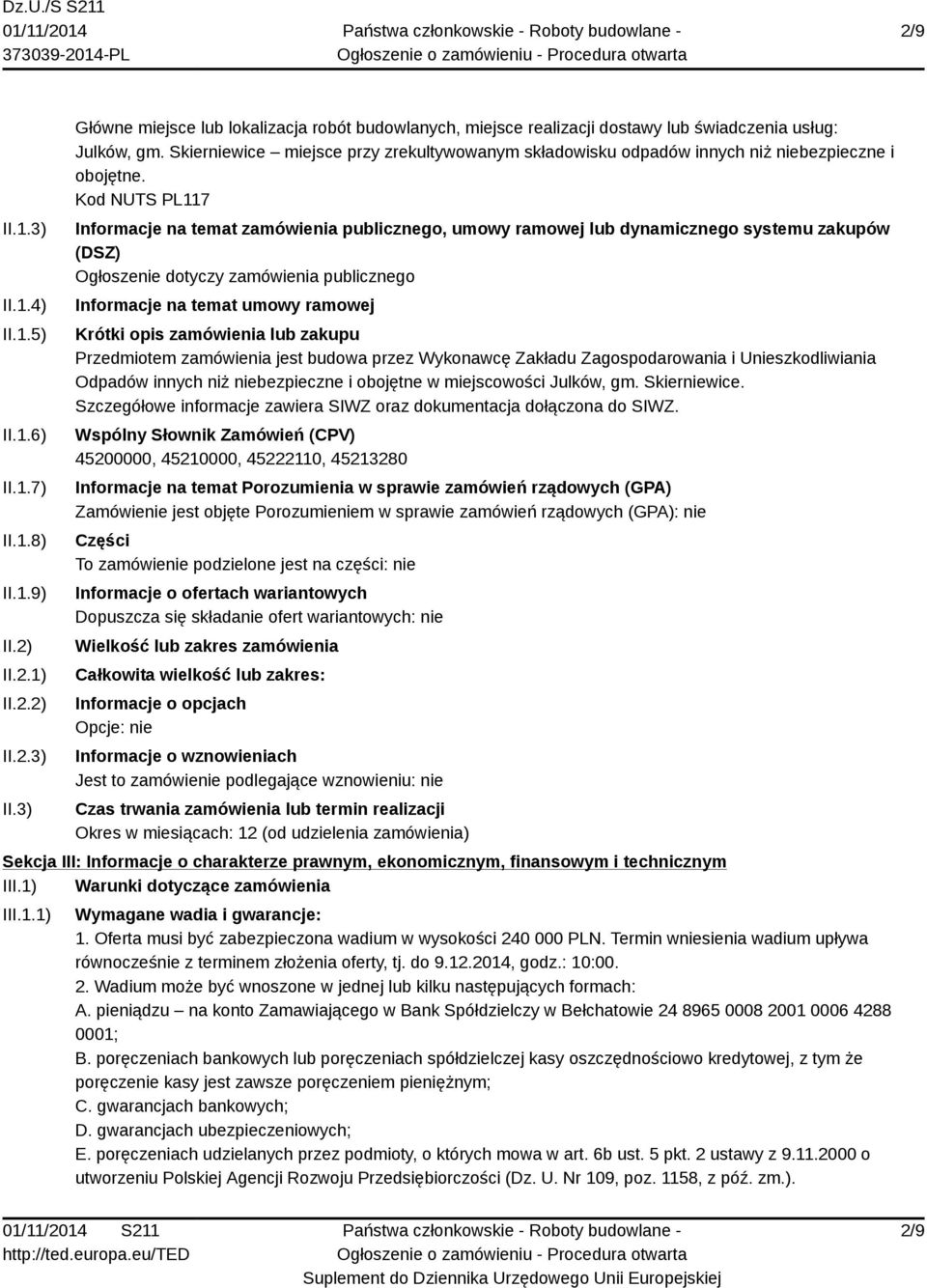 Kod NUTS PL117 Informacje na temat zamówienia publicznego, umowy ramowej lub dynamicznego systemu zakupów (DSZ) Ogłoszenie dotyczy zamówienia publicznego Informacje na temat umowy ramowej Krótki opis