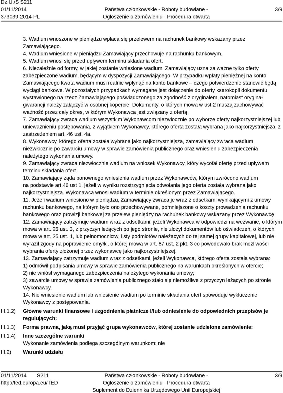 Niezależnie od formy, w jakiej zostanie wniesione wadium, Zamawiający uzna za ważne tylko oferty zabezpieczone wadium, będącym w dyspozycji Zamawiającego.