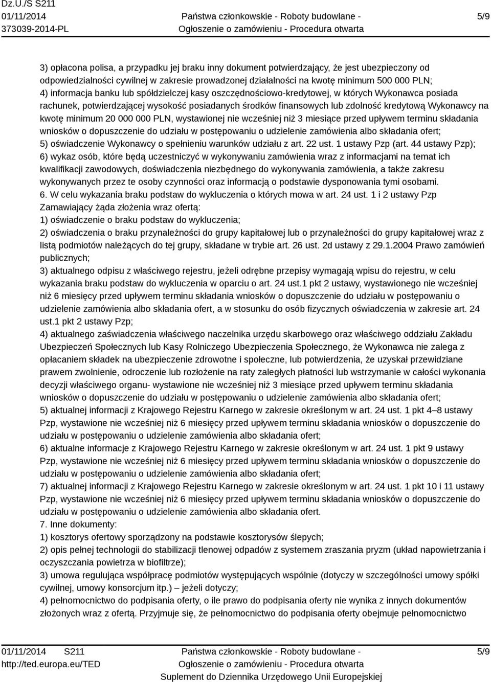 kwotę minimum 20 000 000 PLN, wystawionej nie wcześniej niż 3 miesiące przed upływem terminu składania wniosków o dopuszczenie do udziału w postępowaniu o udzielenie zamówienia albo składania ofert;