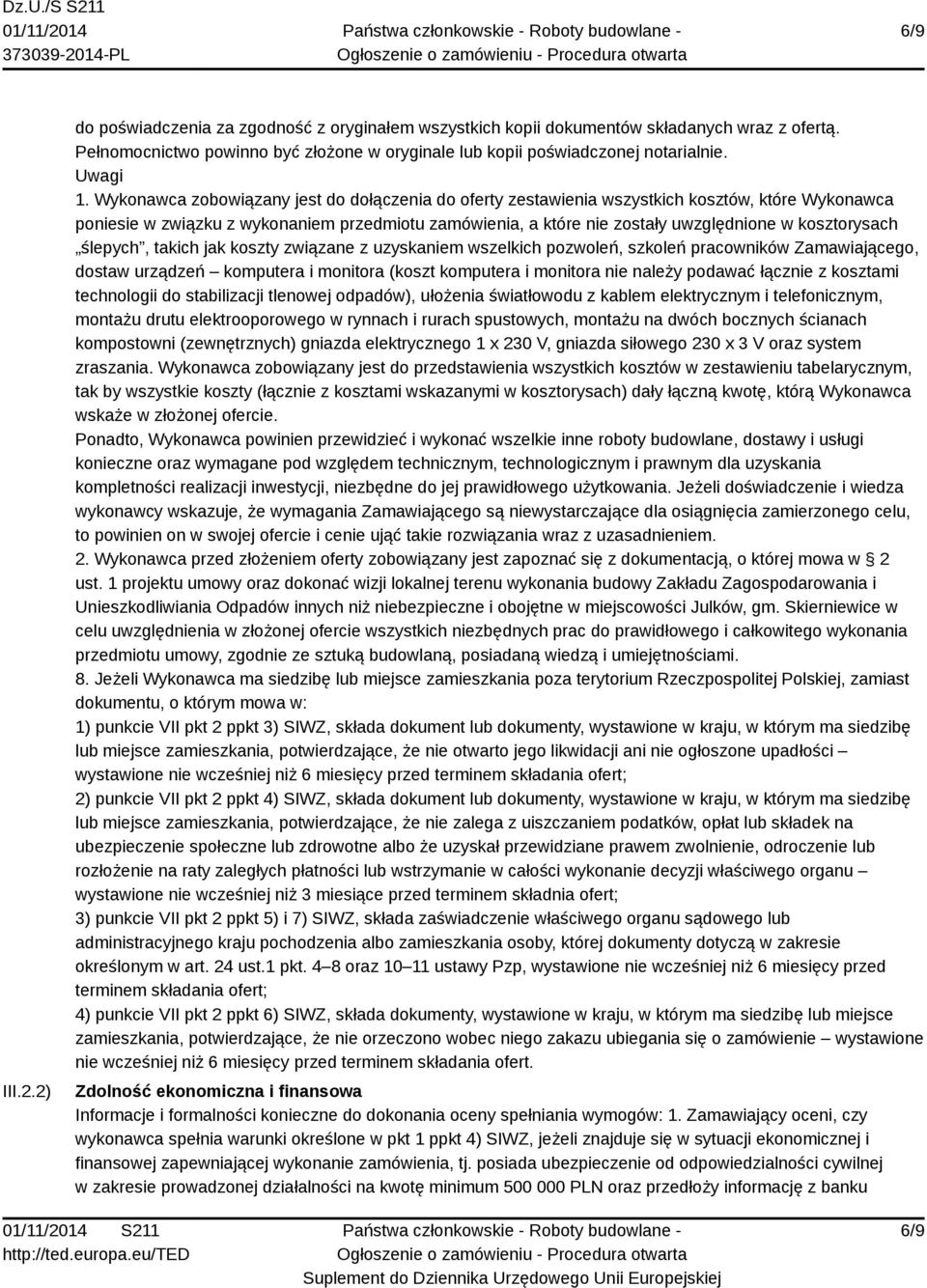 Wykonawca zobowiązany jest do dołączenia do oferty zestawienia wszystkich kosztów, które Wykonawca poniesie w związku z wykonaniem przedmiotu zamówienia, a które nie zostały uwzględnione w
