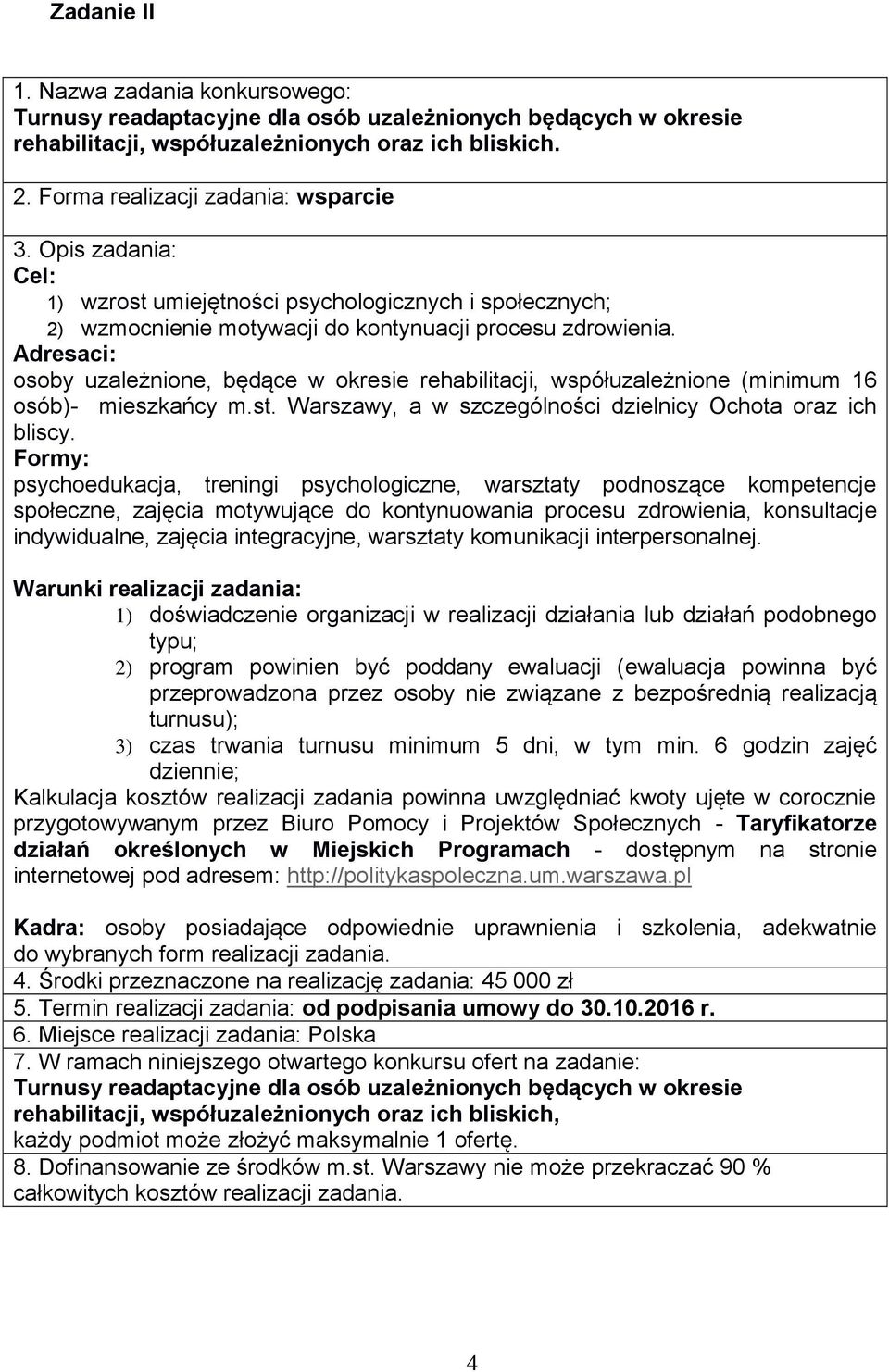 Adresaci: osoby uzależnione, będące w okresie rehabilitacji, współuzależnione (minimum 16 osób)- mieszkańcy m.st. Warszawy, a w szczególności dzielnicy Ochota oraz ich bliscy.