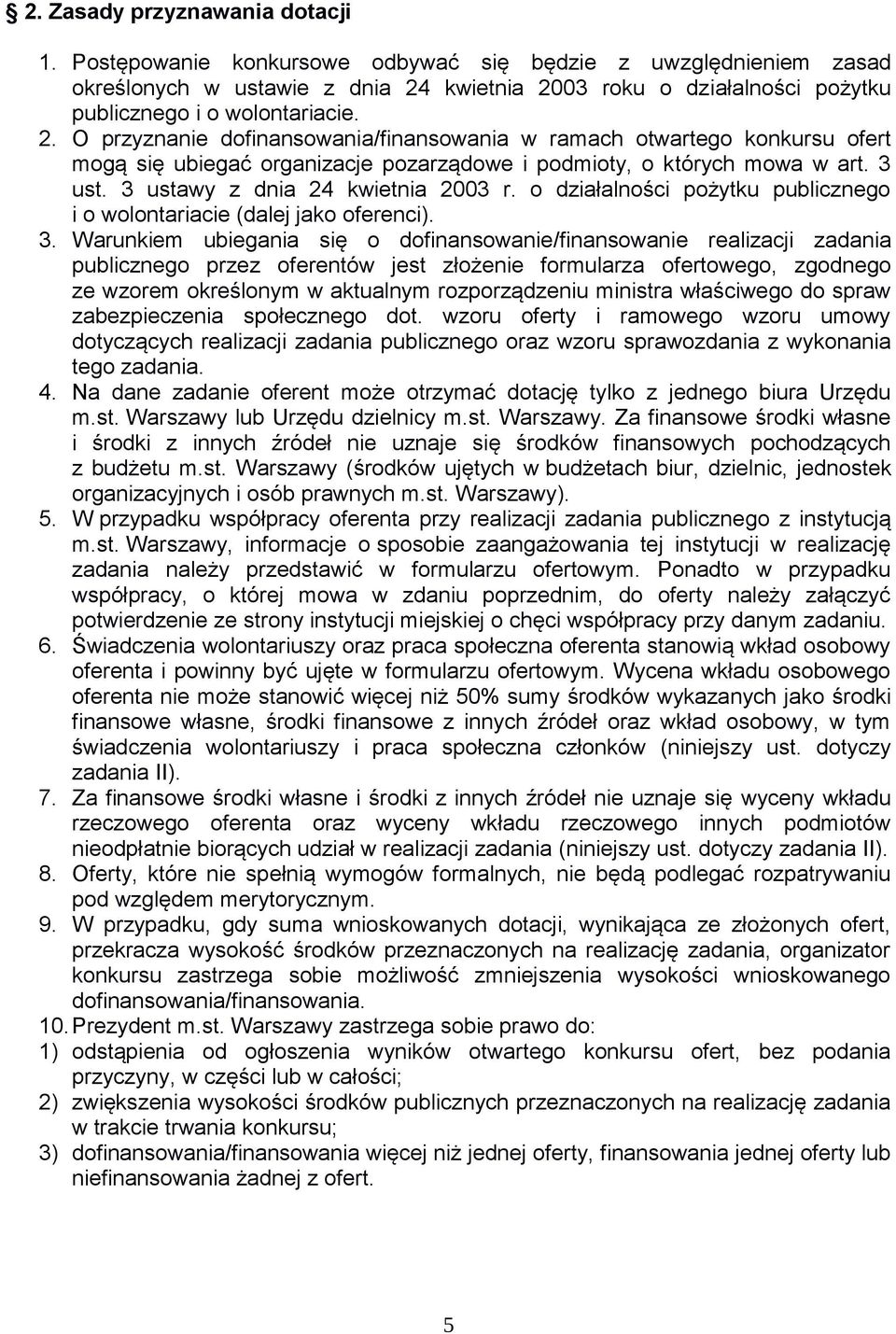 kwietnia 2003 roku o działalności pożytku publicznego i o wolontariacie. 2. O przyznanie dofinansowania/finansowania w ramach otwartego konkursu ofert mogą się ubiegać organizacje pozarządowe i podmioty, o których mowa w art.