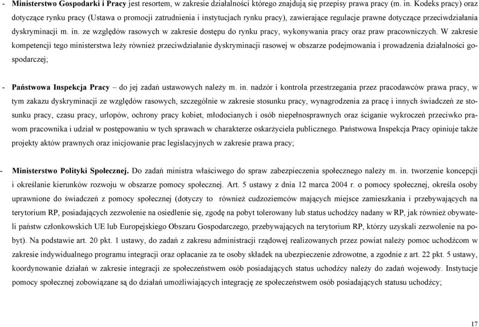 W zakresie kompetencji tego ministerstwa leży również przeciwdziałanie dyskryminacji rasowej w obszarze podejmowania i prowadzenia działalności gospodarczej; - Państwowa Inspekcja Pracy do jej zadań
