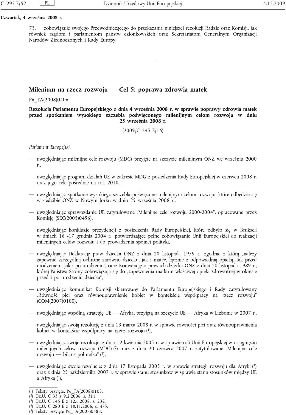 Zjednoczonych i Rady Europy. Milenium na rzecz rozwoju Cel 5: poprawa zdrowia matek P6_TA(2008)0406 Rezolucja Parlamentu Europejskiego z dnia 4 września 2008 r.