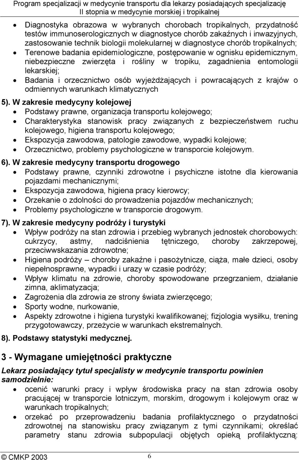 osób wyjeżdżających i powracających z krajów o odmiennych warunkach klimatycznych 5).
