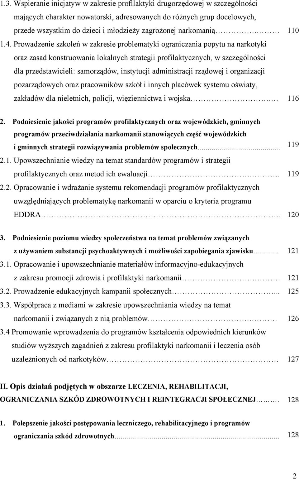Prowadzenie szkoleń w zakresie problematyki ograniczania popytu na narkotyki oraz zasad konstruowania lokalnych strategii profilaktycznych, w szczególności dla przedstawicieli: samorządów, instytucji