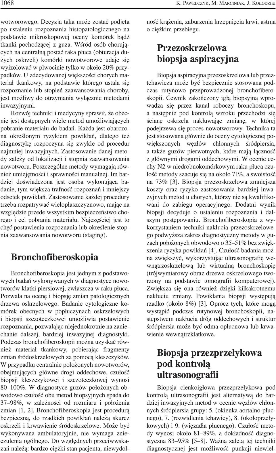 Wśród osób chorują cych na centralną postać raka płuca (obturacja du żych oskrzeli) komórki nowotworowe udaje się wyizolować w plwocinie tylko w około 20% przy padków.