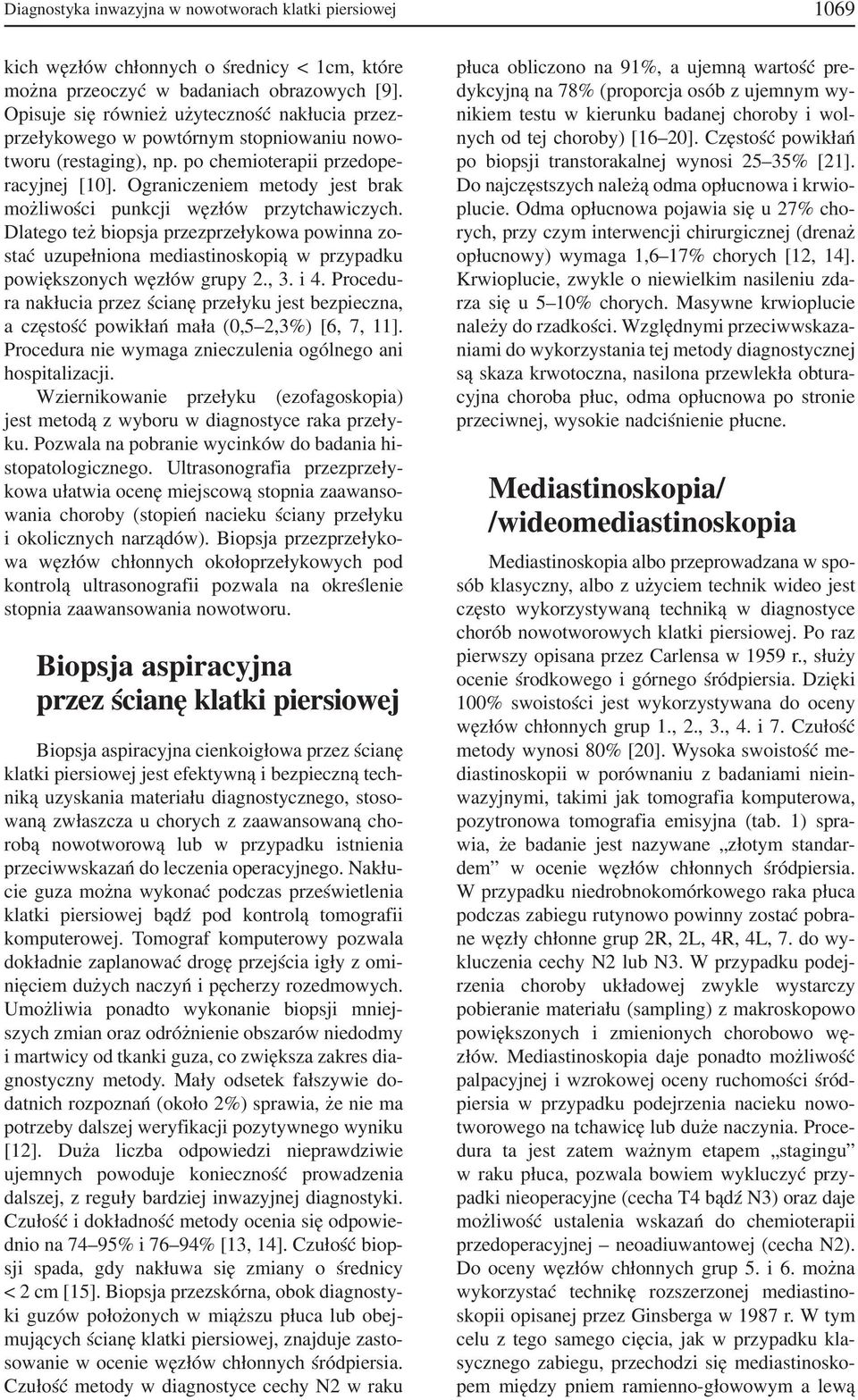 Ograniczeniem metody jest brak możliwości punkcji węzłów przytchawiczych. Dlatego też biopsja przezprzełykowa powinna zo stać uzupełniona mediastinoskopią w przypadku powiększonych węzłów grupy 2., 3.