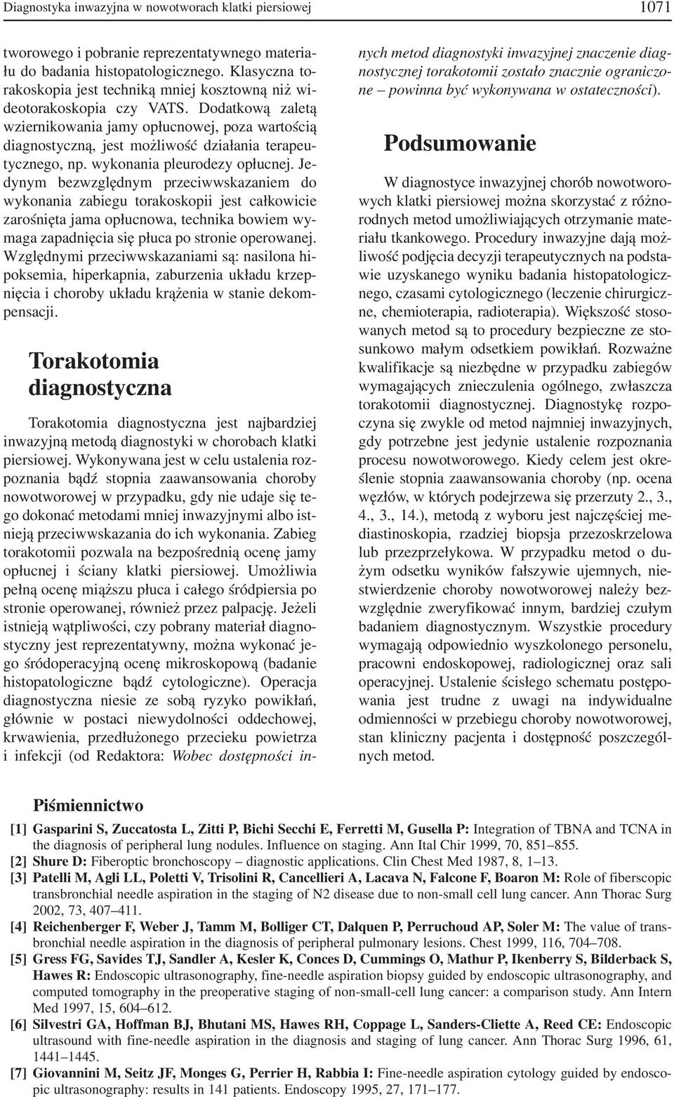 Dodatkową zaletą wziernikowania jamy opłucnowej, poza wartością diagnostyczną, jest możliwość działania terapeu tycznego, np. wykonania pleurodezy opłucnej.