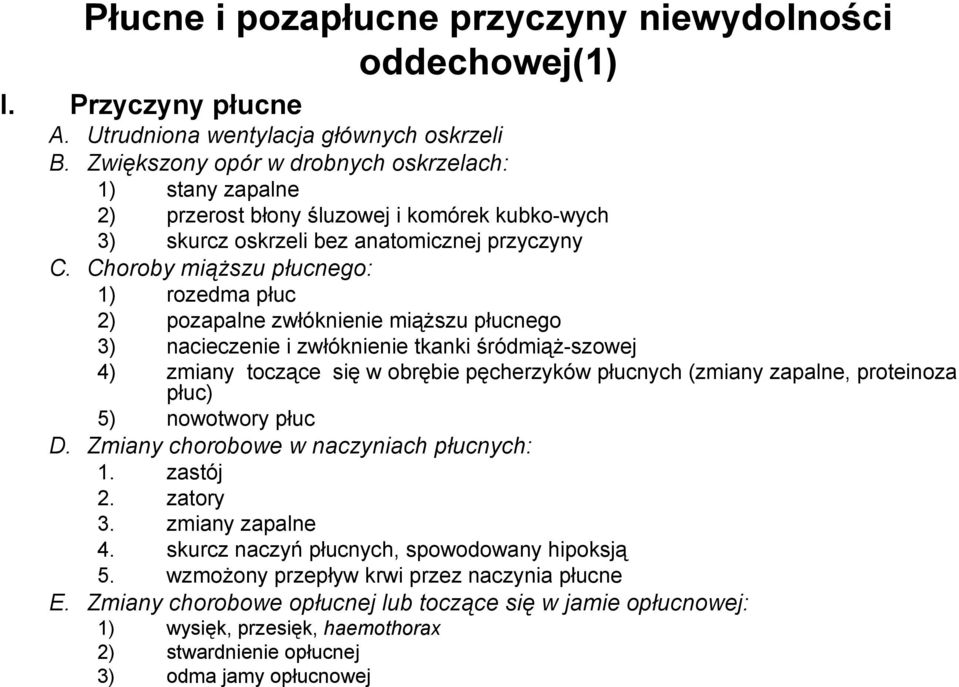 Choroby miąŝszu płucnego: 1) rozedma płuc 2) pozapalne zwłóknienie miąŝszu płucnego 3) nacieczenie i zwłóknienie tkanki śródmiąŝ-szowej 4) zmiany toczące się w obrębie pęcherzyków płucnych (zmiany