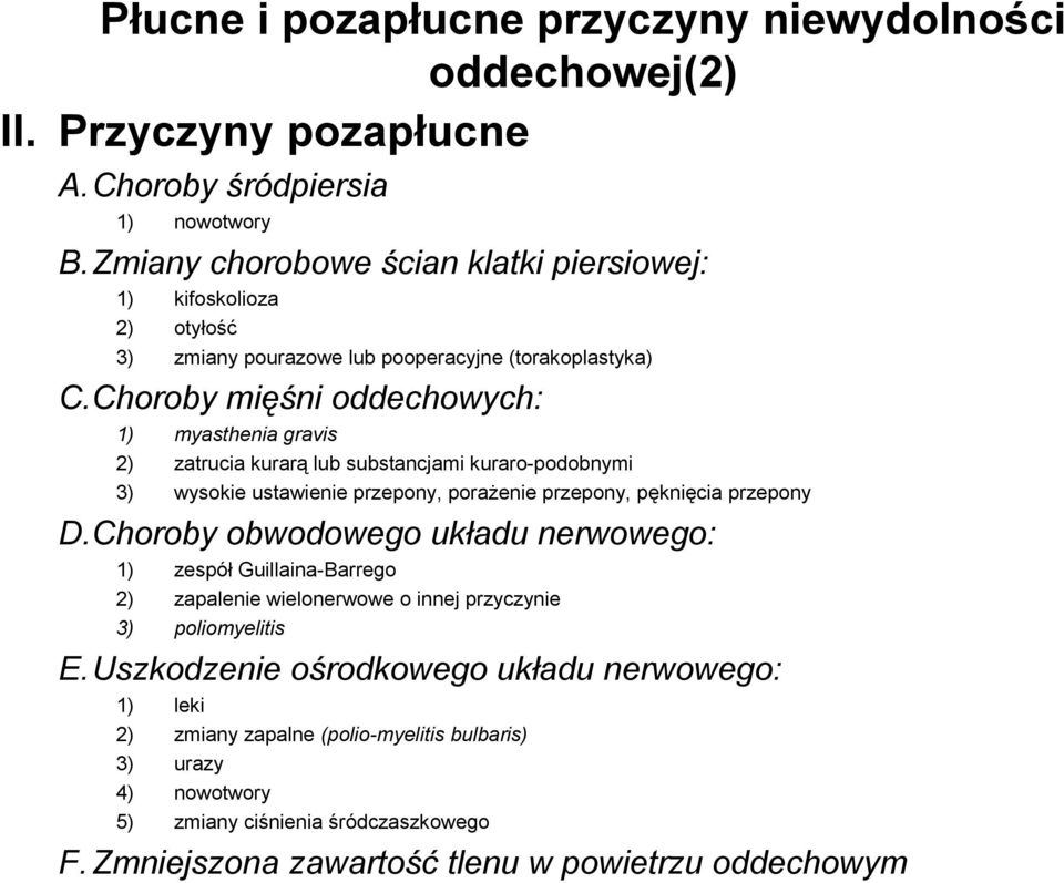 Choroby mięśni oddechowych: 1) myasthenia gravis 2) zatrucia kurarą lub substancjami kuraro-podobnymi 3) wysokie ustawienie przepony, poraŝenie przepony, pęknięcia przepony D.