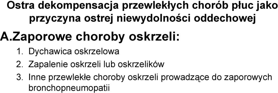 Dychawica oskrzelowa 2. Zapalenie oskrzeli lub oskrzelików 3.