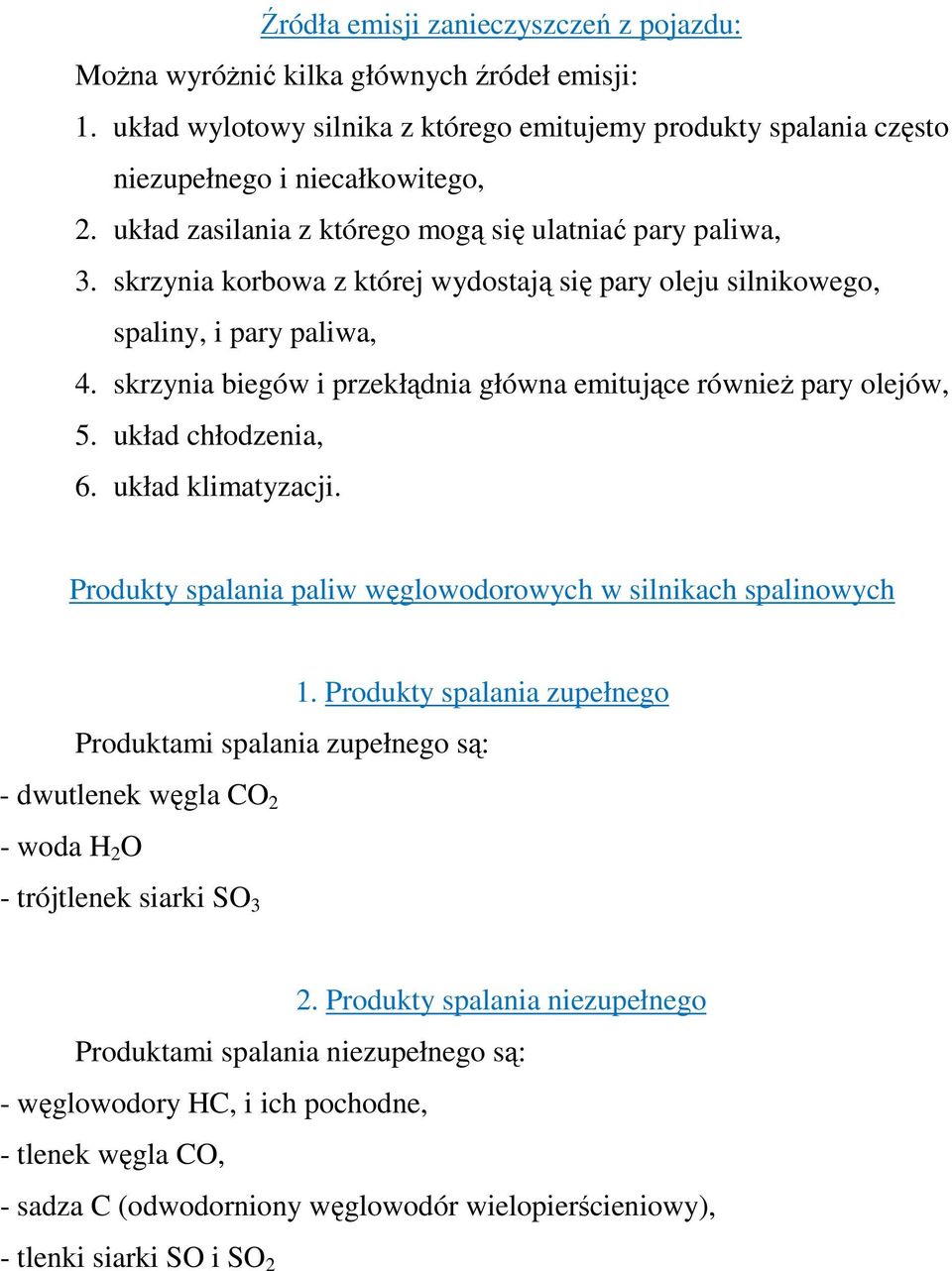 skrzynia biegów i przekłądnia główna emitujące również pary olejów, 5. układ chłodzenia, 6. układ klimatyzacji. Produkty spalania paliw węglowodorowych w silnikach spalinowych 1.