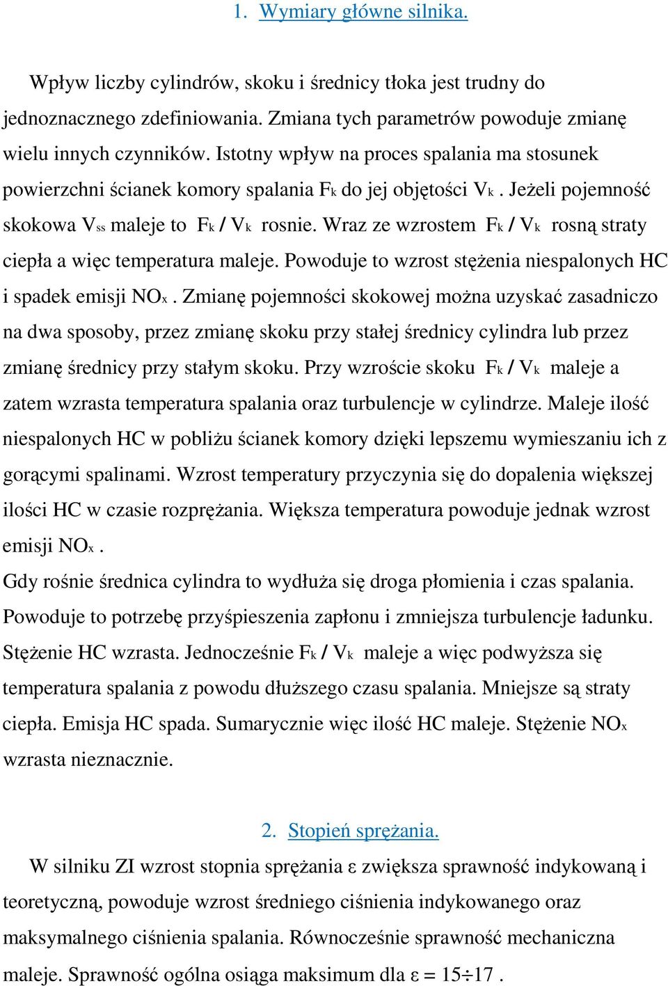 Wraz ze wzrostem Fk / Vk rosną straty ciepła a więc temperatura maleje. Powoduje to wzrost stężenia niespalonych HC i spadek emisji NOx.