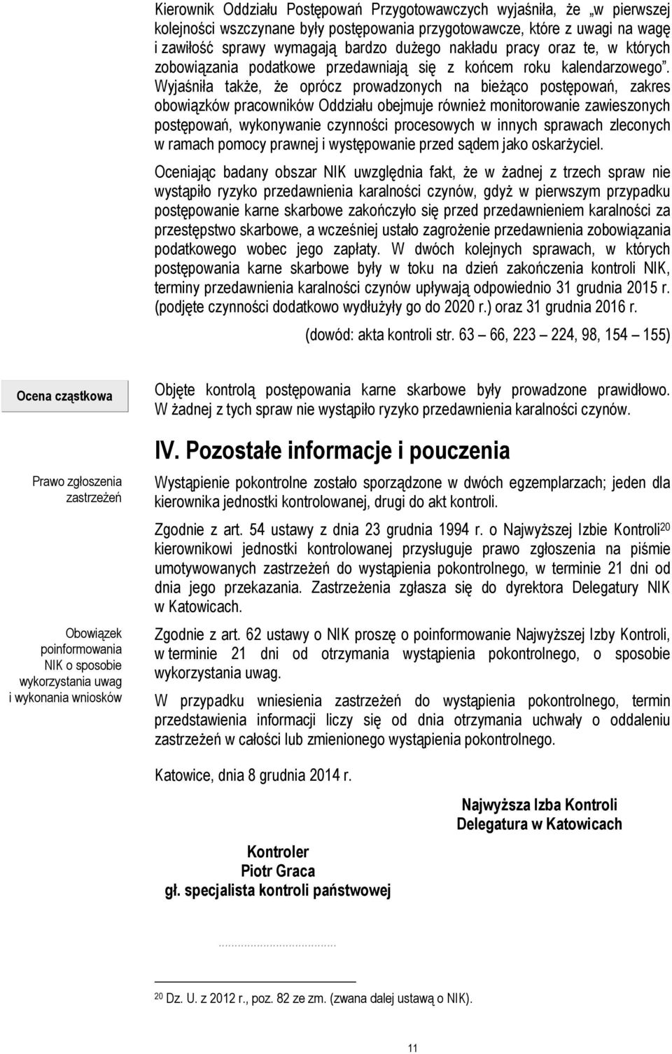 Wyjaśniła także, że oprócz prowadzonych na bieżąco postępowań, zakres obowiązków pracowników Oddziału obejmuje również monitorowanie zawieszonych postępowań, wykonywanie czynności procesowych w