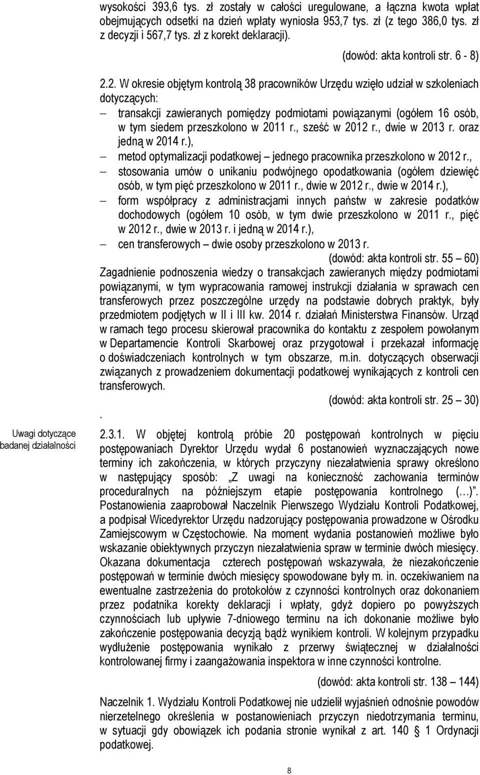 2. W okresie objętym kontrolą 38 pracowników Urzędu wzięło udział w szkoleniach dotyczących: transakcji zawieranych pomiędzy podmiotami powiązanymi (ogółem 16 osób, w tym siedem przeszkolono w 2011 r.