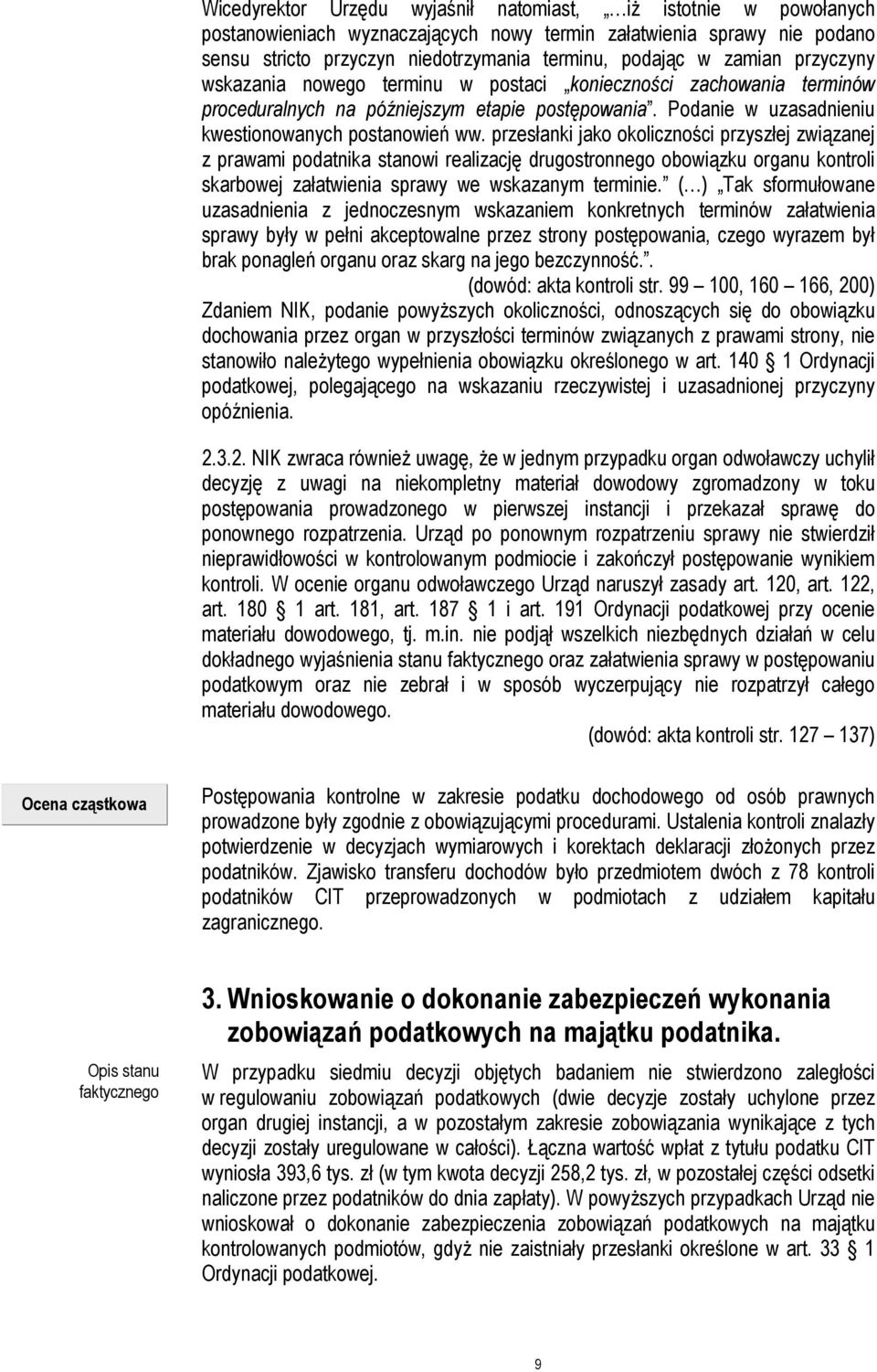 przesłanki jako okoliczności przyszłej związanej z prawami podatnika stanowi realizację drugostronnego obowiązku organu kontroli skarbowej załatwienia sprawy we wskazanym terminie.