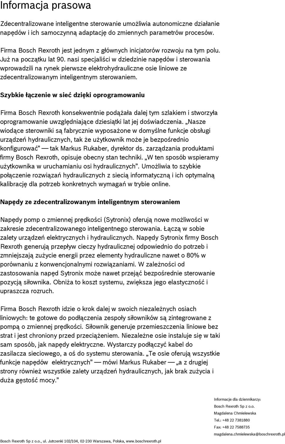 nasi specjaliści w dziedzinie napędów i sterowania wprowadzili na rynek pierwsze elektrohydrauliczne osie liniowe ze zdecentralizowanym inteligentnym sterowaniem.