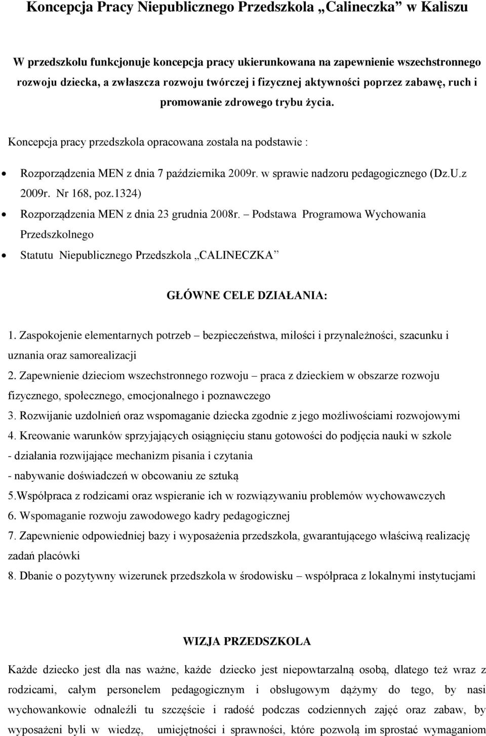 w sprawie nadzoru pedagogicznego (Dz.U.z 2009r. Nr 168, poz.1324) Rozporządzenia MEN z dnia 23 grudnia 2008r.