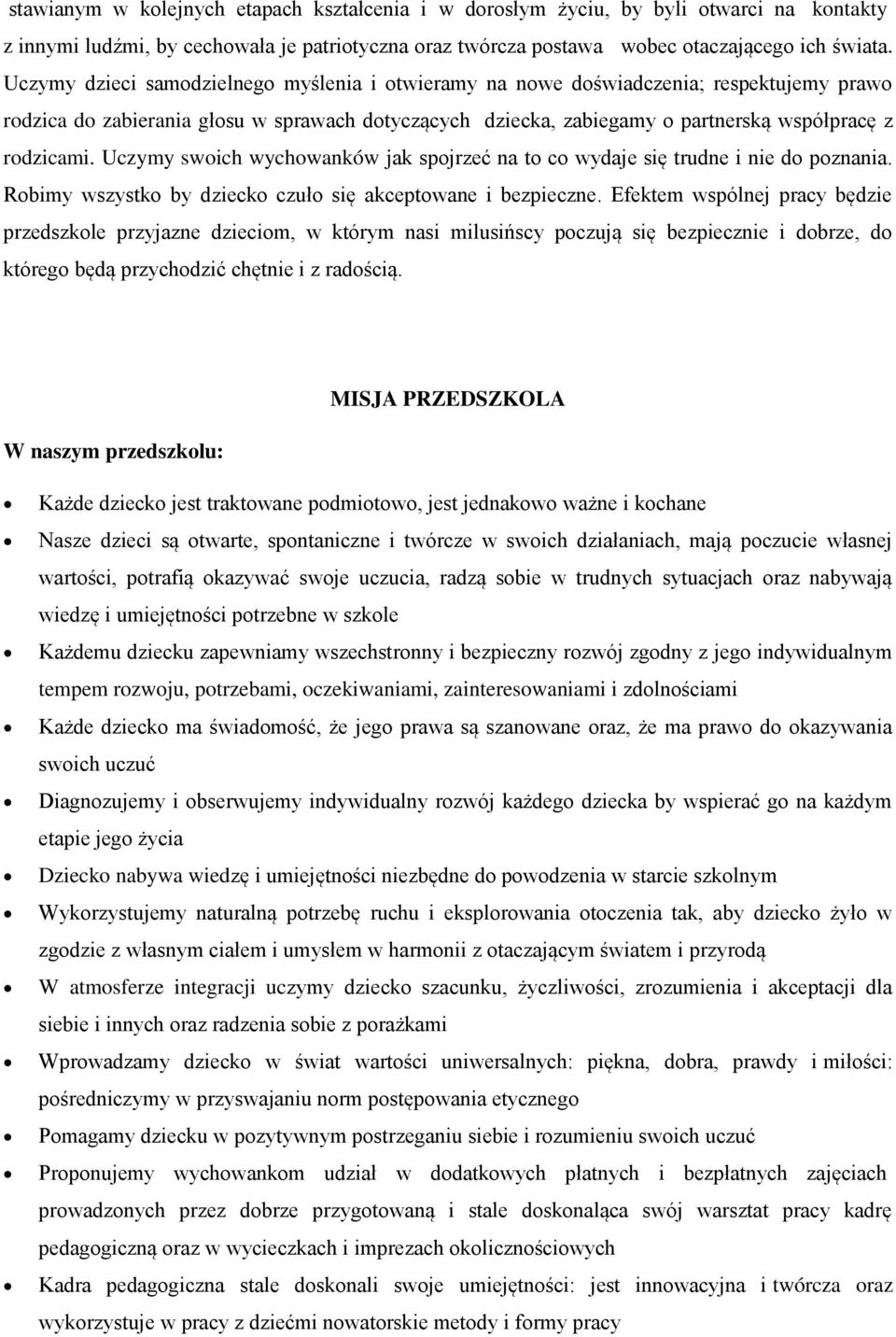 Uczymy swoich wychowanków jak spojrzeć na to co wydaje się trudne i nie do poznania. Robimy wszystko by dziecko czuło się akceptowane i bezpieczne.