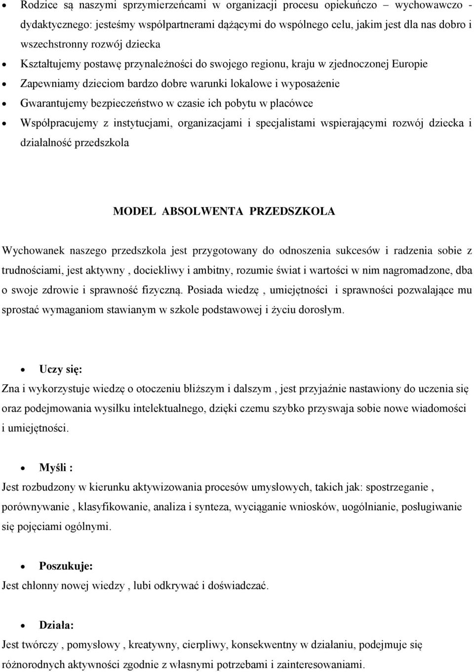 pobytu w placówce Współpracujemy z instytucjami, organizacjami i specjalistami wspierającymi rozwój dziecka i działalność przedszkola MODEL ABSOLWENTA PRZEDSZKOLA Wychowanek naszego przedszkola jest