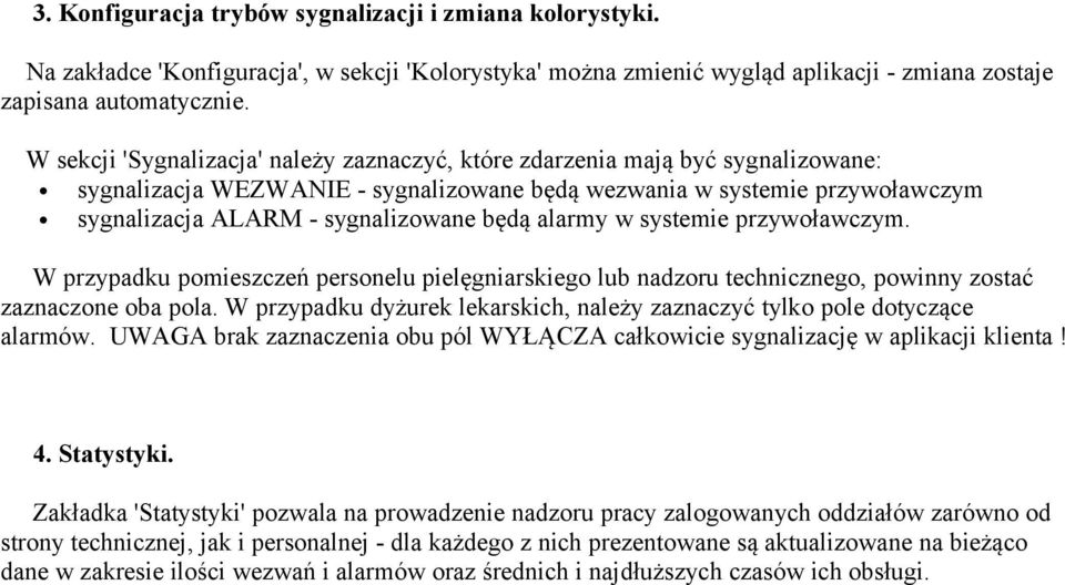 alarmy w systemie przywoławczym. W przypadku pomieszczeń personelu pielęgniarskiego lub nadzoru technicznego, powinny zostać zaznaczone oba pola.