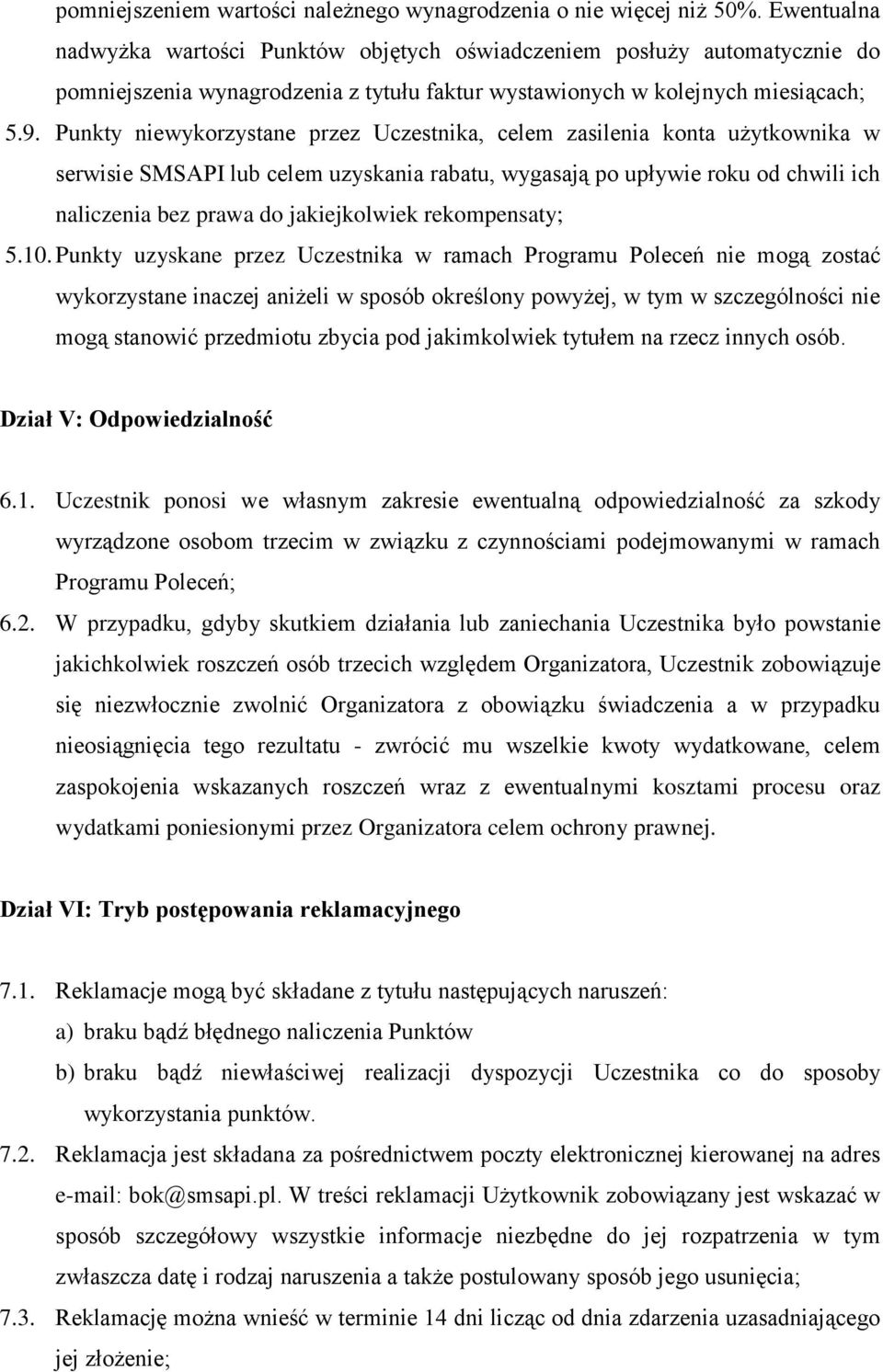 Punkty niewykorzystane przez Uczestnika, celem zasilenia konta użytkownika w serwisie SMSAPI lub celem uzyskania rabatu, wygasają po upływie roku od chwili ich naliczenia bez prawa do jakiejkolwiek