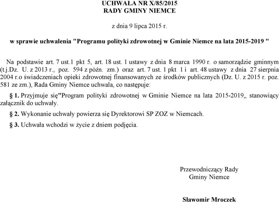 o świadczeniach opieki zdrowotnej finansowanych ze środków publicznych (Dz. U. z 2015 r. poz. 581 ze zm.), Rada Gminy Niemce uchwala, co następuje: 1.
