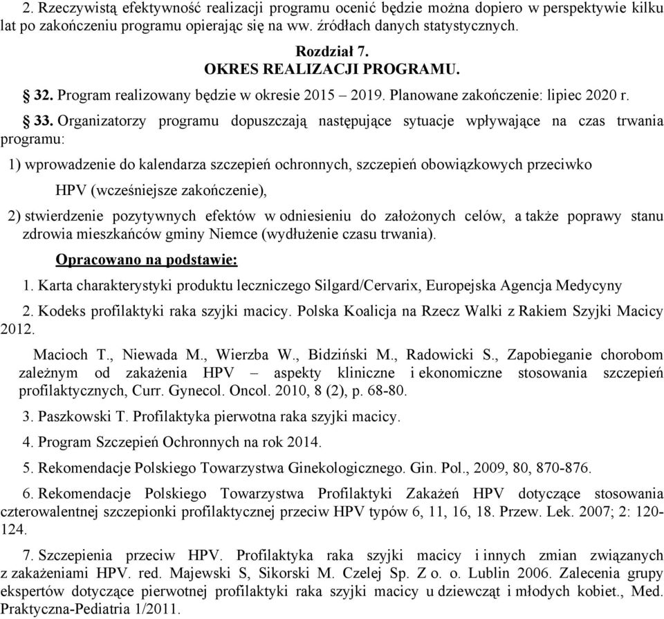 Organizatorzy programu dopuszczają następujące sytuacje wpływające na czas trwania programu: 1) wprowadzenie do kalendarza szczepień ochronnych, szczepień obowiązkowych przeciwko HPV (wcześniejsze