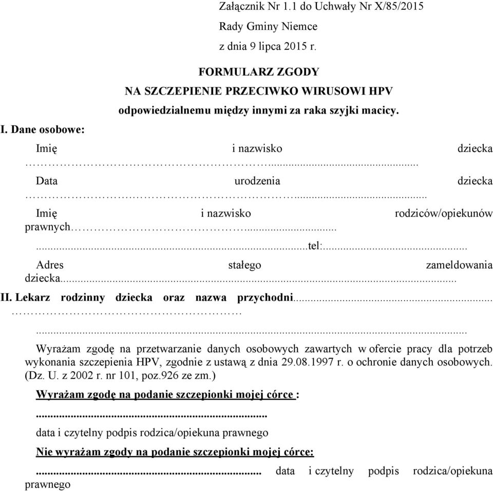 ... Imię i nazwisko rodziców/opiekunów prawnych......tel:... Adres stałego zameldowania dziecka... II. Lekarz rodzinny dziecka oraz nazwa przychodni.