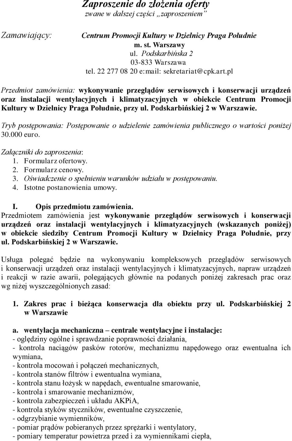 pl Przedmiot zamówienia: wykonywanie przeglądów serwisowych i konserwacji urządzeń oraz instalacji wentylacyjnych i klimatyzacyjnych w obiekcie Centrum Promocji Kultury w Dzielnicy Praga Południe,