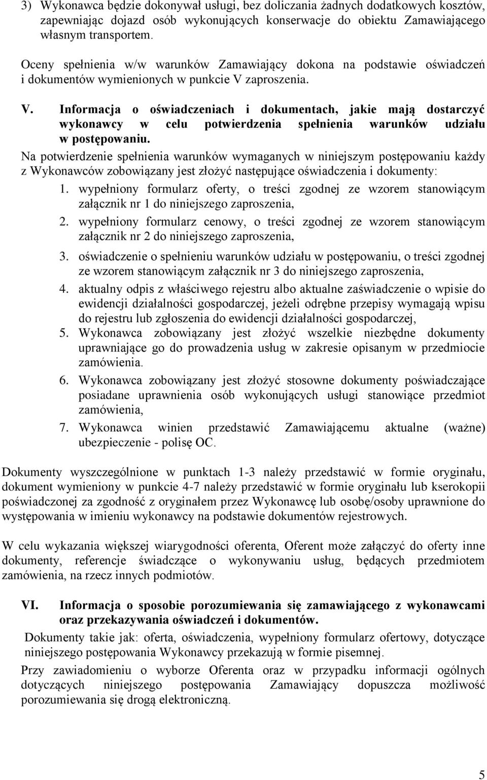 zaproszenia. V. Informacja o oświadczeniach i dokumentach, jakie mają dostarczyć wykonawcy w celu potwierdzenia spełnienia warunków udziału w postępowaniu.