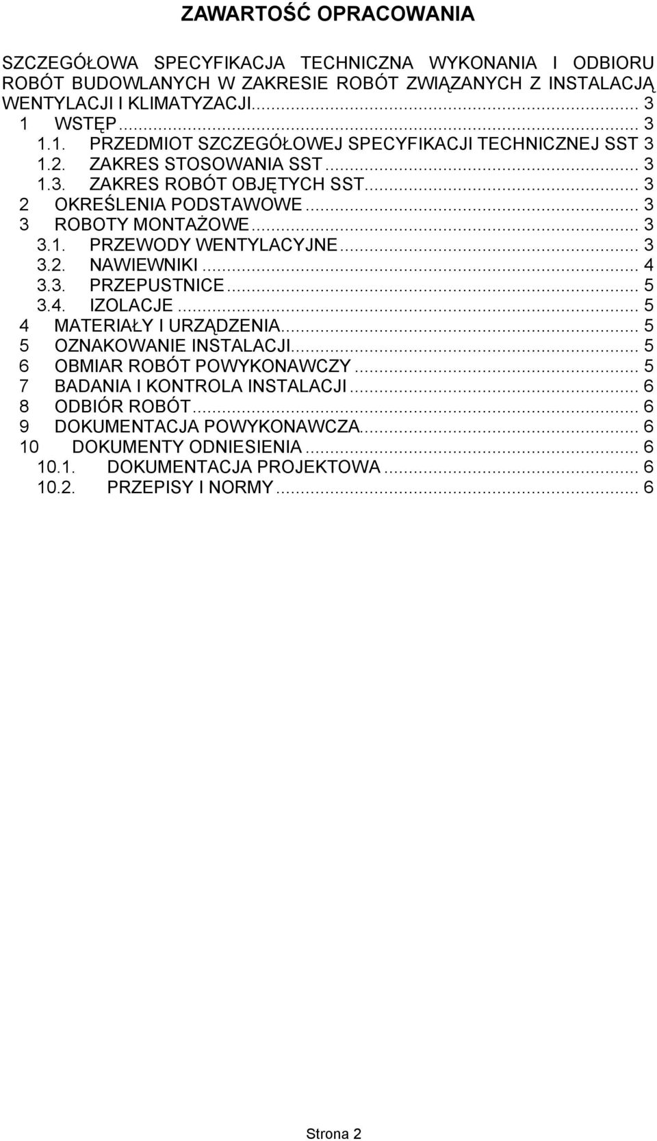 .. 3 3.1. PRZEWODY WENTYLACYJNE... 3 3.2. NAWIEWNIKI... 4 3.3. PRZEPUSTNICE... 5 3.4. IZOLACJE... 5 4 MATERIAŁY I URZĄDZENIA... 5 5 OZNAKOWANIE INSTALACJI.