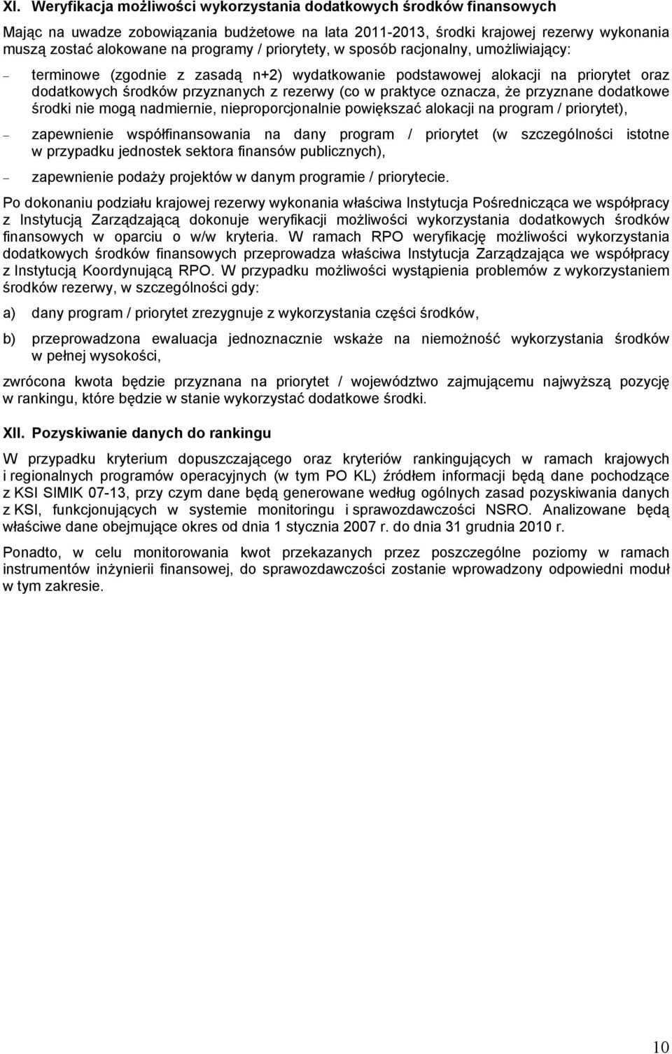 oznacza, że przyznane dodatkowe środki nie mogą nadmiernie, nieproporcjonalnie powiększać alokacji na program / priorytet), zapewnienie współfinansowania na dany program / priorytet (w szczególności