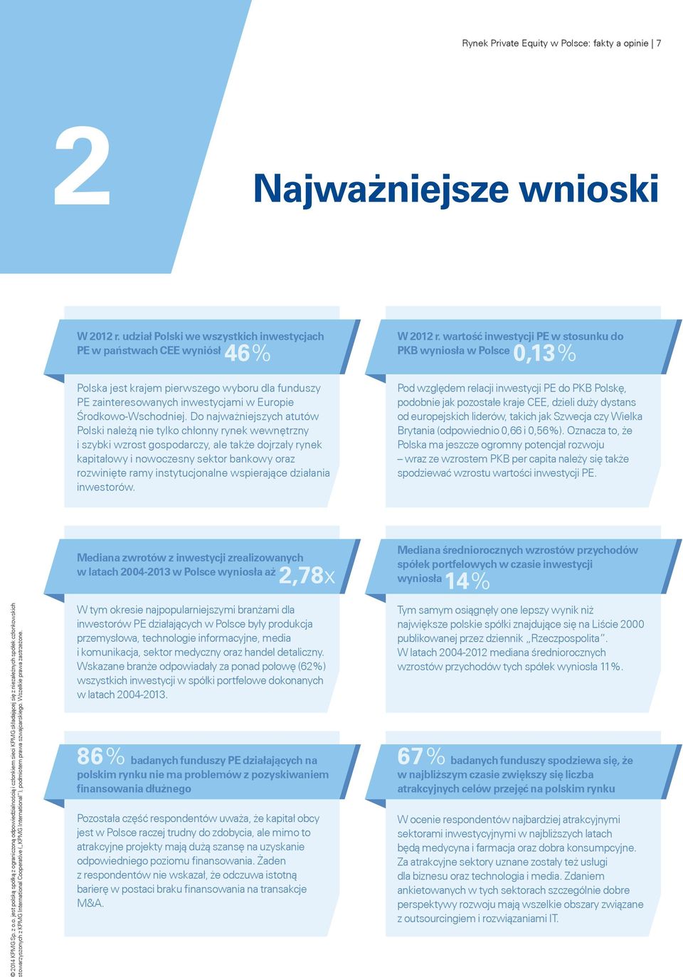 Do najważniejszych atutów Polski należą nie tylko chłonny rynek wewnętrzny i szybki wzrost gospodarczy, ale także dojrzały rynek kapitałowy i nowoczesny sektor bankowy oraz rozwinięte ramy