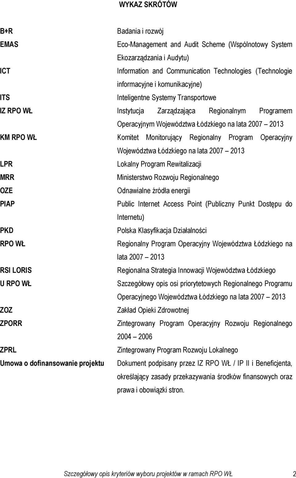 Regionalny Program Operacyjny Województwa Łódzkiego na lata 2007 2013 LPR Lokalny Program Rewitalizacji MRR Ministerstwo Rozwoju Regionalnego OZE Odnawialne źródła energii PIAP Public Internet Access