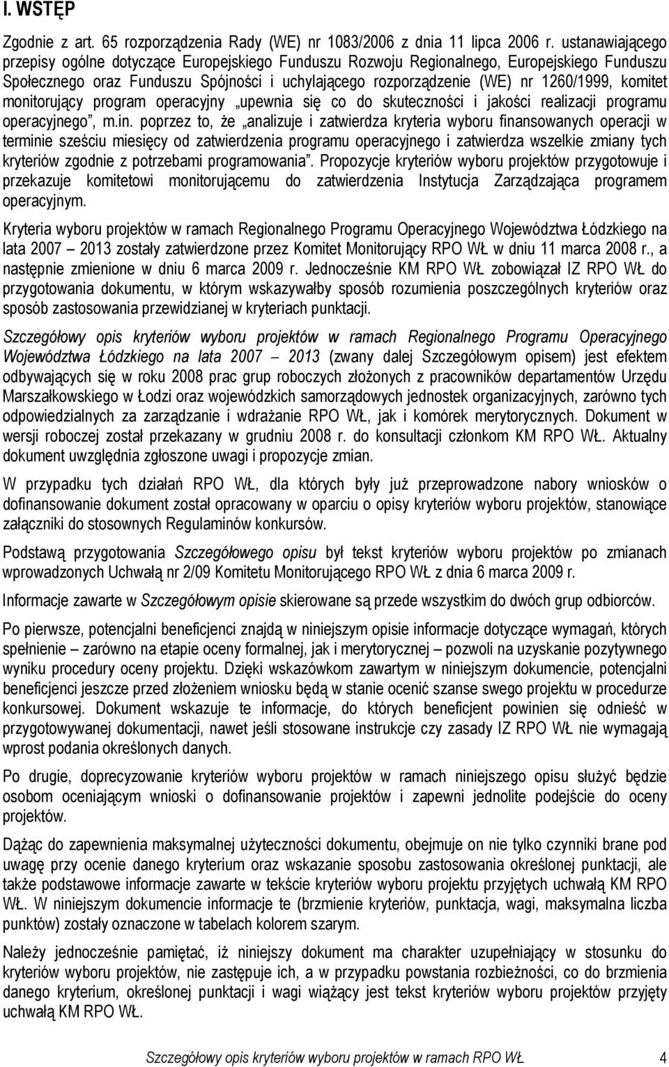 komitet monitorujący program operacyjny upewnia się co do skuteczności i jakości realizacji programu operacyjnego, m.in.