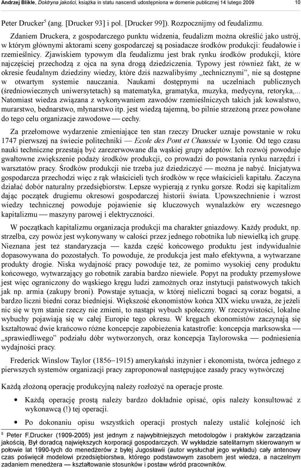 Zjawiskiem typowym dla feudalizmu jest brak rynku środków produkcji, które najczęściej przechodzą z ojca na syna drogą dziedziczenia.