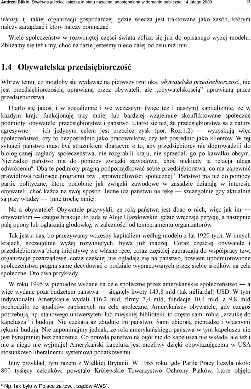 4 Obywatelska przedsiębiorczość Wbrew temu, co mogłoby się wydawać na pierwszy rzut oka, obywatelska przedsiębiorczość, nie jest przedsiębiorczością uprawianą przez obywateli, ale obywatelskością