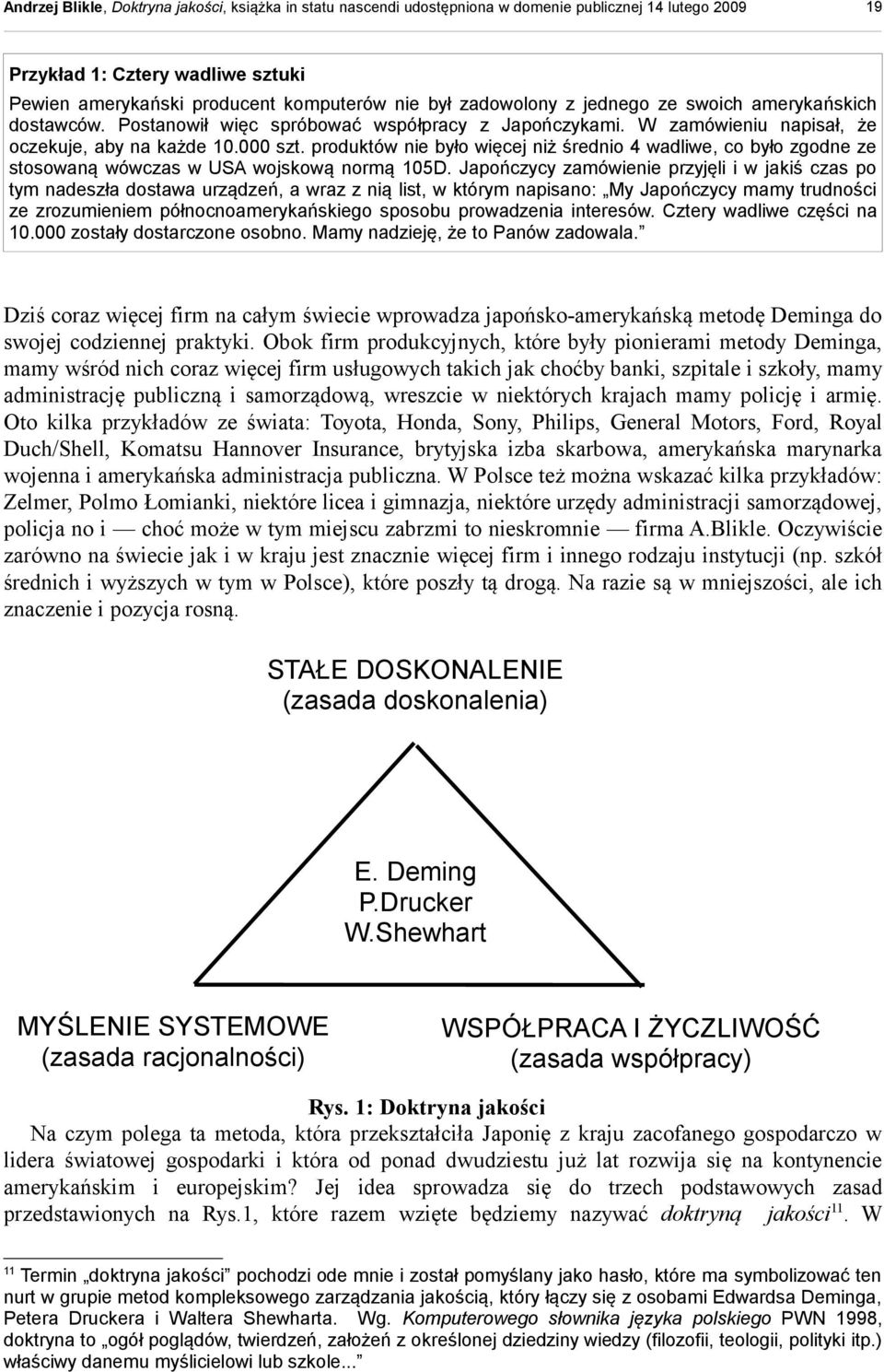 Japończycy zamówienie przyjęli i w jakiś czas po tym nadeszła dostawa urządzeń, a wraz z nią list, w którym napisano: My Japończycy mamy trudności ze zrozumieniem północnoamerykańskiego sposobu