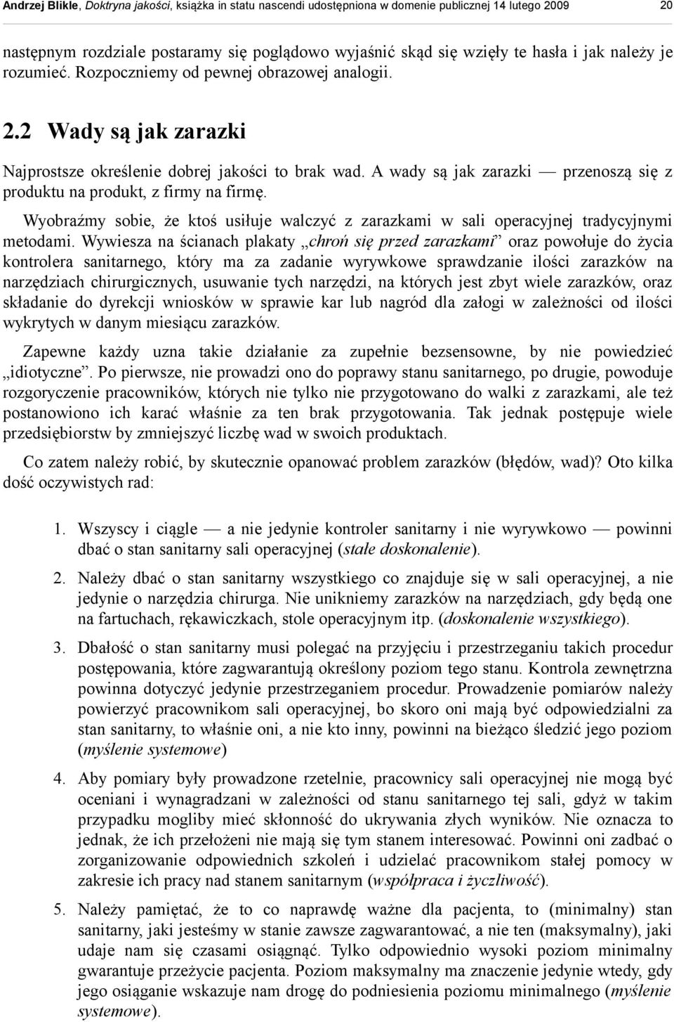 Wyobraźmy sobie, że ktoś usiłuje walczyć z zarazkami w sali operacyjnej tradycyjnymi metodami.